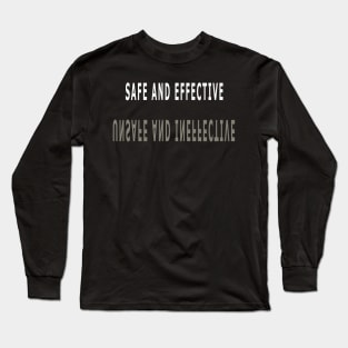 SAFE AND EFFECTIVE | UNSAFE AND INEFFECTIVE Long Sleeve T-Shirt